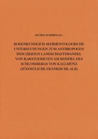 Bodenkundlich-Sedimentologische Untersuchungen zum anthropogen induzierten Landschaftswandel von Karstgebieten am Beispiel des Schlossbergs von Kallmünz (Südöstliche Fränkische Alb)