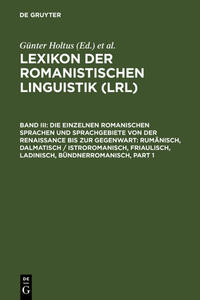 Lexikon der Romanistischen Linguistik (LRL) / Die einzelnen romanischen Sprachen und Sprachgebiete von der Renaissance bis zur Gegenwart: Rumänisch, Dalmatisch / Istroromanisch, Friaulisch, Ladinisch, Bündnerromanisch