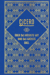 Cicero: Über das höchste Gut und das größte Übel