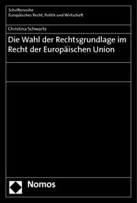 Die Wahl der Rechtsgrundlage im Recht der Europäischen Union