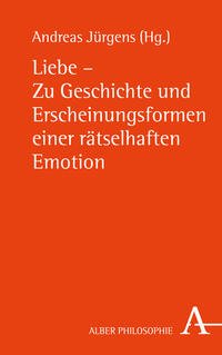 Liebe - Zu Geschichte und Erscheinungsformen einer rätselhaften Emotion