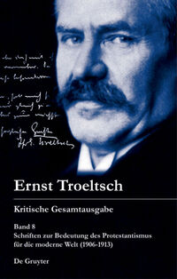 Ernst Troeltsch: Kritische Gesamtausgabe / Schriften zur Bedeutung des Protestantismus für die moderne Welt (1906–1913)