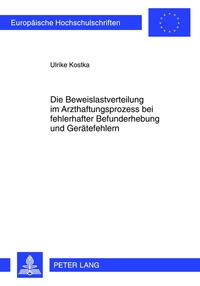 Die Beweislastverteilung im Arzthaftungsprozess bei fehlerhafter Befunderhebung und Gerätefehlern