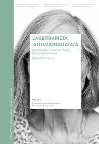 L'arbitrarietà istituzionalizzata Internamenti amministrativi nella Svizzera 1930–1981