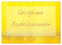 Goldglanz Bastelkalender (Wandkalender 2025 DIN A2 quer), CALVENDO Monatskalender