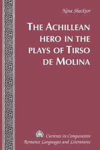 The Achillean Hero in the Plays of Tirso de Molina