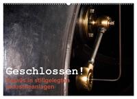 Geschlossen! Details in stillgelegten Industrieanlagen (Wandkalender 2025 DIN A2 quer), CALVENDO Monatskalender