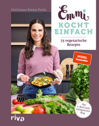 Emmi kocht einfach: 75 vegetarische Rezepte