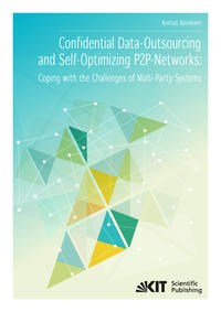 Confidential Data-Outsourcing and Self-Optimizing P2P-Networks: Coping with the Challenges of Multi-Party Systems