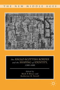 The Anglo-Scottish Border and the Shaping of Identity, 1300–1600