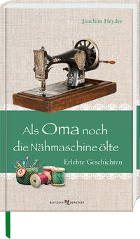 Als Oma noch die Nähmaschine ölte