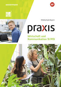 Praxis Wirtschaft und Kommunikation - Ausgabe 2019 für Mittelschulen in Bayern