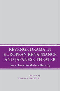 Revenge Drama in European Renaissance and Japanese Theatre