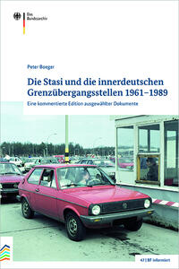 Die Stasi und die innerdeutschen Grenzübergangsstellen 1961–1989