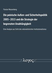 Polnische Außen- und Sicherheitspolitik 2005-2015 und die Strategie der begrenzten Unabhängigkeit