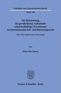 Die Bestimmung des gewöhnlichen Aufenthalts schutzbedürftiger Erwachsener im internationalen Erb- und Betreuungsrecht