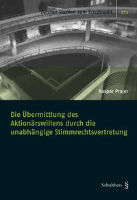 Die Übermittlung des Aktionärswillens durch die unabhängige Stimmrechtsvertretung