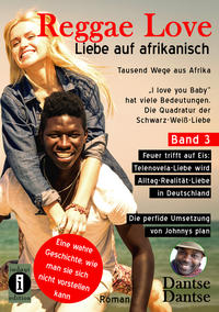 Reggae Love – Liebe auf afrikanisch: Tausend Wege aus Afrika - "I love you Baby" hat viele Bedeutungen - Die Quadratur der Schwarz-Weiß-Liebe