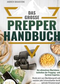 Das große Prepper Handbuch - Die ultimativen Überlebenstechniken der Prepping- und Survival-Experten