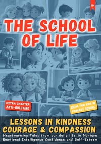 The School of Life: Courage, Friendship &amp; Adventure (Exciting stories from everyday school life that boost self-confidence and teach important values)