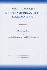 Amerikanische Sprache / Wilhelm von Humboldt - Mittelamerikanische Grammatiken