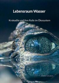 Lebensraum Wasser - Krokodile und ihre Rolle im Ökosystem