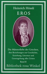 Eros. Die Männerliebe der Griechen, ihre Beziehungen zur Geschichte,...