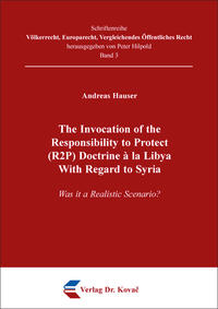 The Invocation of the Responsibility to Protect (R2P) Doctrine à la Libya With Regard to Syria