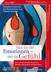 Raus aus den Emotionen – rein ins Gefühl Sich von belastenden Emotionen befreien und positive Gefühle stärken