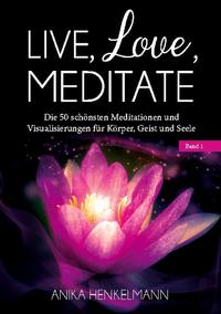 Live, Love, Meditate (Band 1)