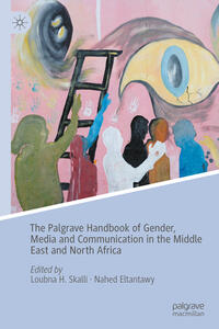 The Palgrave Handbook of Gender, Media and Communication in the Middle East and North Africa