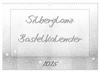 Silberglanz Bastelkalender (Wandkalender 2025 DIN A3 quer), CALVENDO Monatskalender