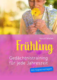 Gedächtnistraining Senioren - Gedächtnistraining für jede Jahreszeit: Frühling. Spielerisches Gedächtnistraining für Senioren. Auch mit Demenz.