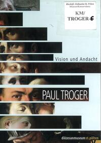 Paul Troger - Vision und Andacht.