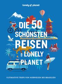 LONELY PLANET Bildband Die 50 schönsten Reisen von Lonely Planet