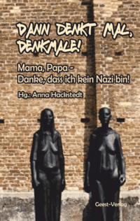 Dann denkt mal, Denkmale! Mama, Papa – Danke, dass ich kein Nazi bin!