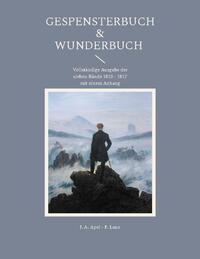 Gespensterbuch & Wunderbuch - Vollständige Ausgabe der sieben Bände 1810 - 1817 mit einem Anhang