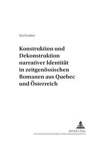 Konstruktion und Dekonstruktion narrativer Identität in zeitgenössischen Romanen aus Québec und Österreich