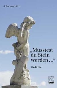 Musstest du Stein werden ...