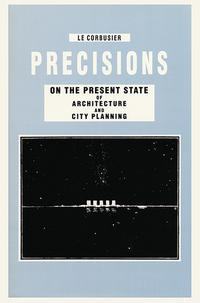 Precisions on the Present State of Architecture and City Planning