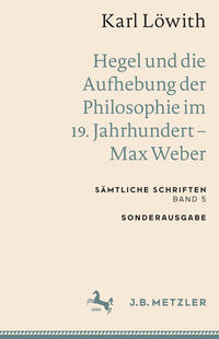 Karl Löwith: Hegel und die Aufhebung der Philosophie im 19. Jahrhundert – Max Weber