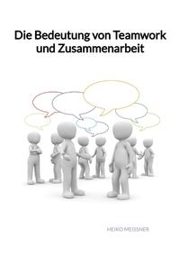 Die Bedeutung von Teamwork und Zusammenarbeit