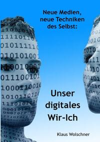 Schriften zur Medientheorie: Virtuelle Realität der Schrift, Augenlust... / Unser digitales Wir-Ich. Neue Medien, neue Techniken des Selbst