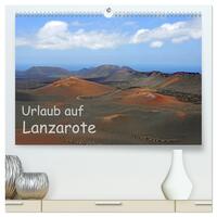 Urlaub auf Lanzarote (hochwertiger Premium Wandkalender 2025 DIN A2 quer), Kunstdruck in Hochglanz