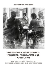 Integriertes Management: Projekte, Programme und Portfolios