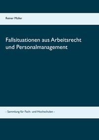 Fallsituationen aus Arbeitsrecht und Personalmanagement