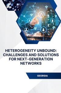 Heterogeneity Unbound: Challenges and Solutions for Next-Generation Networks