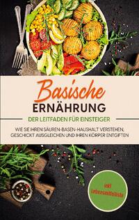 Basische Ernährung - Der Leitfaden für Einsteiger