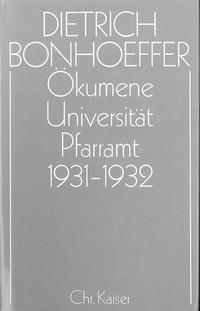 Dietrich Bonhoeffer Werke (DBW) / Ökumene, Universität , Pfarramt 1931-1932