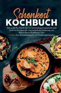 Schonkost Kochbuch! Das große Kochbuch mit 150 entzündungshemmenden & leckeren Rezepten!